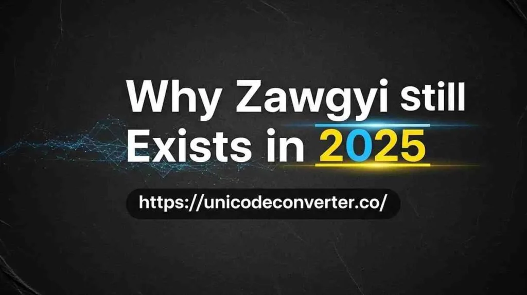 Why Zawgyi Still Exists in 2025