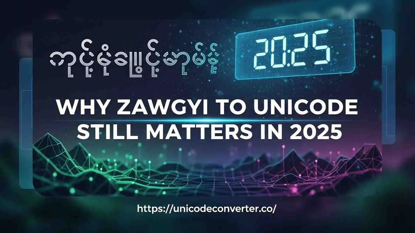 Why Zawgyi to Unicode Still Matters in 2025